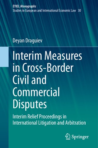 Interim Measures in Cross-Border Civil and Commercial Disputes: Interim Relief Proceedings in International Litigation and Arbitration (European Yearbook of International Economic Law, 30) (PDF/EPUB Version)
