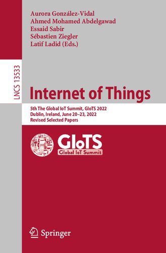 Internet of Things: 5th The Global IoT Summit, GIoTS 2022, Dublin, Ireland, June 20–23, 2022, Revised Selected Papers (PDF/EPUB Version)
