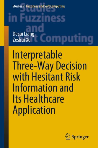 Interpretable Three-Way Decision with Hesitant Risk Information and Its Healthcare Application (Studies in Fuzziness and Soft Computing, 431) (PDF/EPUB Version)
