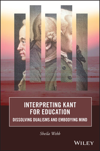 Interpreting Kant for Education: Dissolving Dualisms and Embodying Mind (PDF/EPUB Version)
