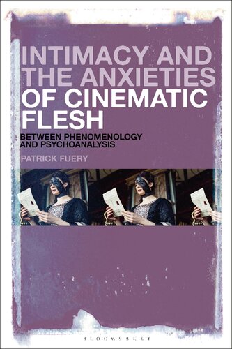 Intimacy and the Anxieties of Cinematic Flesh: Between Phenomenology and Psychoanalysis (PDF/EPUB Version)
