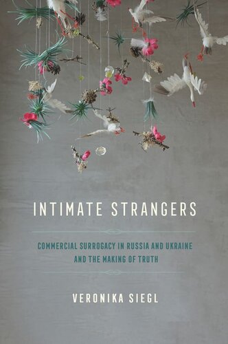 Intimate Strangers: Commercial Surrogacy in Russia and Ukraine and the Making of Truth (PDF/EPUB Version)
