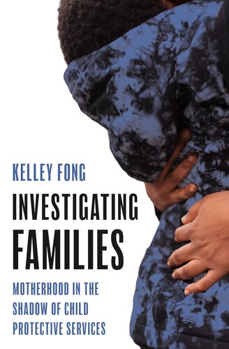 Investigating Families: Motherhood in the Shadow of Child Protective Services (PDF/EPUB Version)
