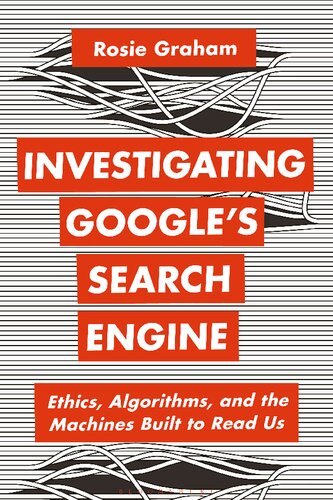 Investigating Google’s Search Engine: Ethics, Algorithms, and the Machines Built to Read Us (PDF/EPUB Version)
