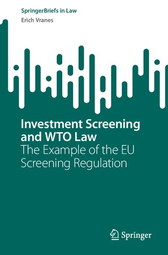 Investment Screening and WTO Law: The Example of the EU Screening Regulation (SpringerBriefs in Law) (PDF/EPUB Version)
