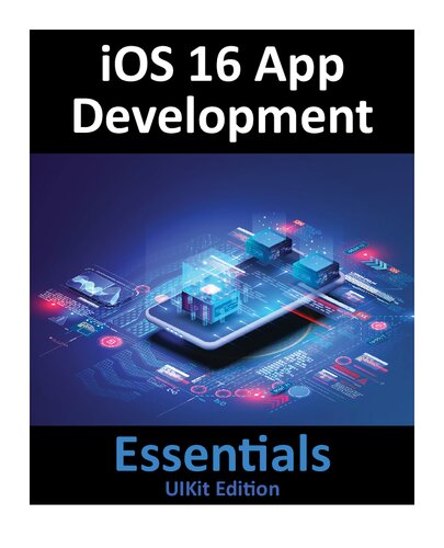 iOS 16 App Development Essentials - UIKit Edition: Learn to Develop iOS 16 Apps with Xcode 14 and Swift (PDF/EPUB Version)
