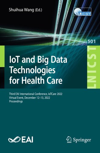 IoT and Big Data Technologies for Health Care: Third EAI International Conference, IoTCare 2022, Virtual Event, December 12-13, 2022, Proceedings (PDF/EPUB Version)
