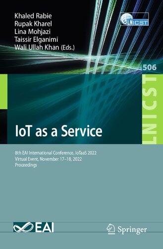 IoT as a Service: 8th EAI International Conference, IoTaaS 2022, Virtual Event, November 17-18, 2022, Proceedings (Lecture Notes of the Institute for ... and Telecommunications Engineering, 506) (PDF/EPUB Version)
