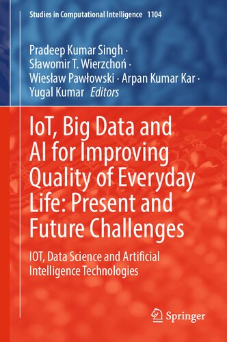 IoT, Big Data and AI for Improving Quality of Everyday Life: Present and Future Challenges: IOT, Data Science and Artificial Intelligence Technologies (Studies in Computational Intelligence, 1104) (PDF/EPUB Version)
