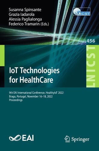 IoT Technologies for HealthCare: 9th EAI International Conference, HealthyIoT 2022, Braga, Portugal, November 16-18, 2022, Proceedings (PDF/EPUB Version)
