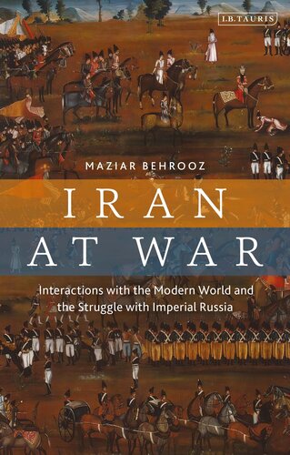 Iran at War - Interactions with the Modern World and the Struggle with Imperial Russia (PDF/EPUB Version)
