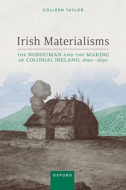 Irish Materialisms: The Nonhuman and the Making of Colonial Ireland, 1690–1830 (PDF/EPUB Version)
