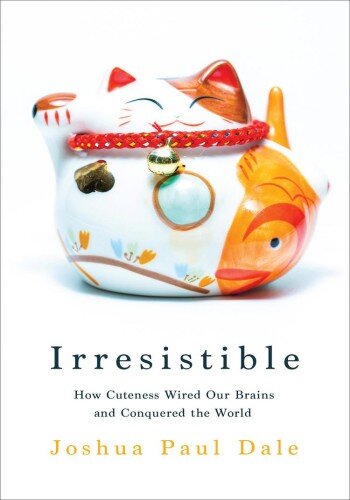 Irresistible: How Cuteness Wired our Brains and Conquered the World (PDF/EPUB Version)
