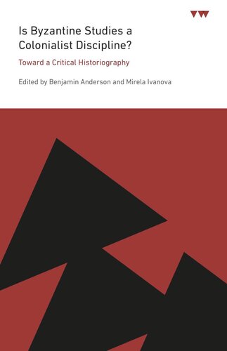 Is Byzantine Studies a Colonialist Discipline?: Toward a Critical Historiography (PDF/EPUB Version)
