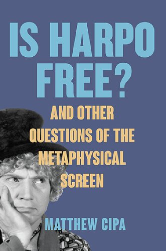 Is Harpo Free?: And Other Questions of the Metaphysical Screen (SUNY: Horizons of Cinema) (PDF/EPUB Version)