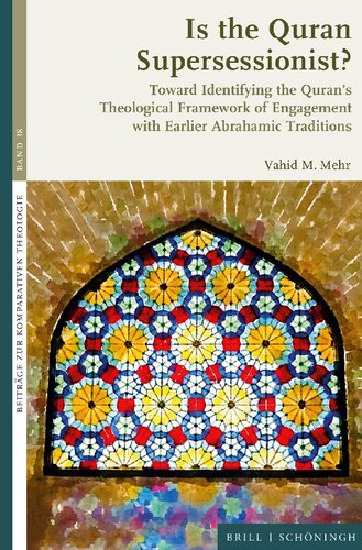 Is the Quran Supersessionist?: Toward Identifying the Quran’s Theological Framework of Engagement with Earlier Abrahamic Traditions (PDF/EPUB Version)
