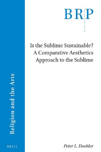 Is the Sublime Sustainable? a Comparative Aesthetics Approach to the Sublime (Brill Research Perspectives in Humanities and Social Sciences / Brill Research Perspectives in Religion and the Arts) (PDF/EPUB Version)
