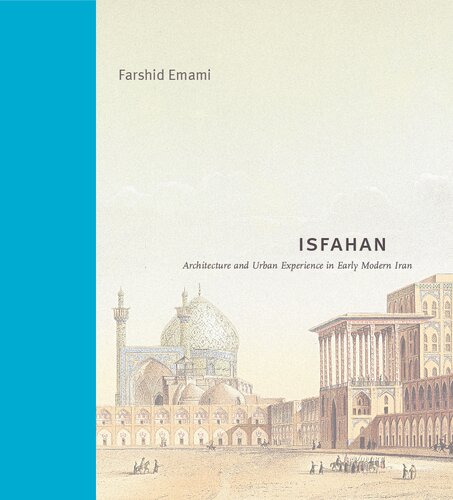 Isfahan: Architecture and Urban Experience in Early Modern Iran (Buildings, Landscapes, and Societies) (PDF/EPUB Version)