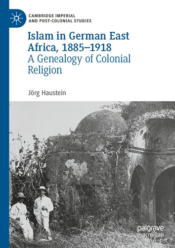 Islam in German East Africa, 1885–1918: A Genealogy of Colonial Religion (Cambridge Imperial and Post-Colonial Studies) (PDF/EPUB Version)
