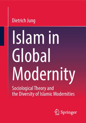 Islam in Global Modernity: Sociological Theory and the Diversity of Islamic Modernities (PDF/EPUB Version)
