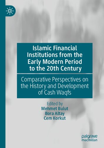 Islamic Financial Institutions from the Early Modern Period to the 20th Century: Comparative Perspectives on the History and Development of Cash Waqfs (PDF/EPUB Version)