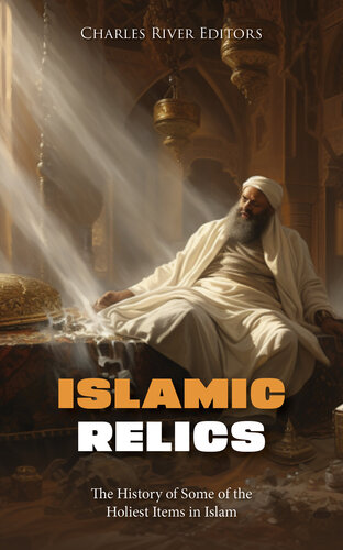 Islamic Relics: The History of Some of the Holiest Items in Islam (PDF/EPUB Version)
