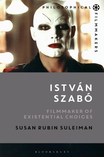 István Szabó: Filmmaker of Existential Choices (Philosophical Filmmakers) (PDF/EPUB Version)