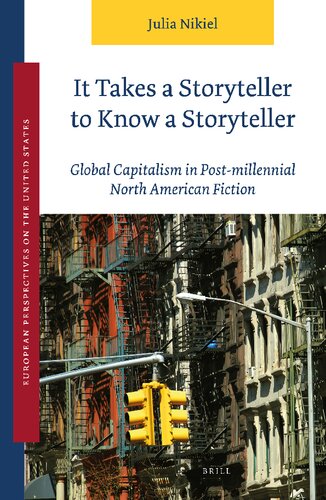 It Takes a Storyteller to Know a Storyteller: Global Capitalism in Post-Millennial North American Fiction (The European Perspectives on the United States, 6) (PDF/EPUB Version)
