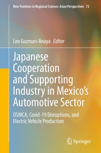 Japanese Cooperation and Supporting Industry in Mexico’s Automotive Sector: USMCA, Covid-19 Disruptions, and Electric Vehicle Production (New Frontiers in Regional Science: Asian Perspectives, 72) (PDF/EPUB Version)
