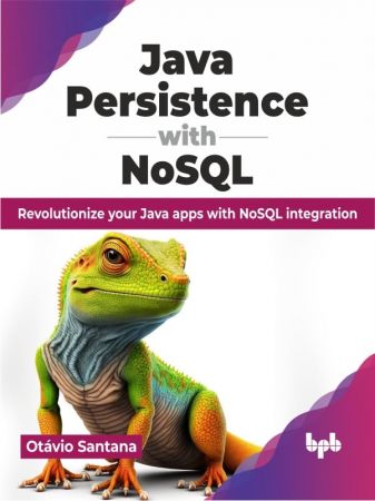 Java Persistence with NoSQL: Revolutionize your Java apps with NoSQL integration (PDF/EPUB Version)