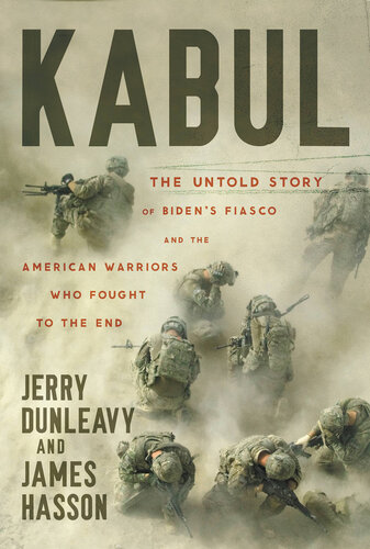Kabul - The Untold Story of Biden’s Fiasco and the American Warriors Who Fought to the End (PDF/EPUB Version)
