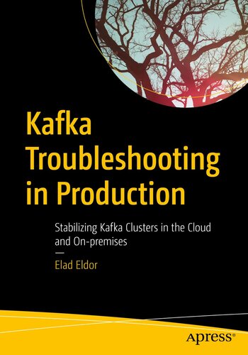 Kafka Troubleshooting in Production: Stabilizing Kafka Clusters in the Cloud and On-premises (PDF/EPUB Version)
