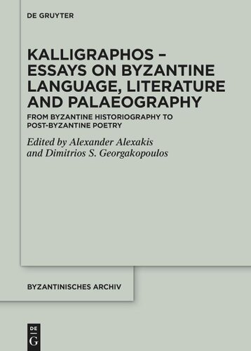 Kalligraphos – Essays on Byzantine Language, Literature and Palaeography: From Byzantine Historiography to Post-Byzantine Poetry (PDF/EPUB Version)
