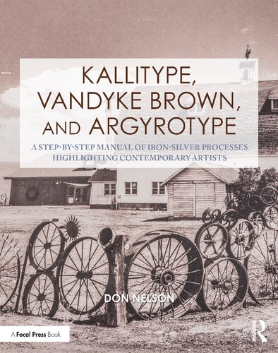 Kallitype, Vandyke Brown, and Argyrotype: A Step-by-Step Manual of Iron-Silver Processes Highlighting Contemporary Artists (PDF/EPUB Version)
