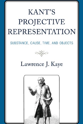 Kant's Projective Representation: Substance, Cause, Time, and Objects (PDF/EPUB Version)

