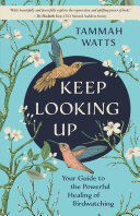 Keep Looking Up: Your Guide to the Powerful Healing of Birdwatching (PDF/EPUB Version)

