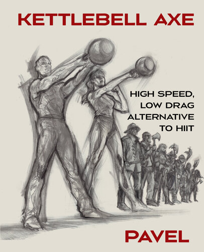 Kettlebell Axe: High Speed, Low Drag Alternative to HIIT (PDF/EPUB Version)
