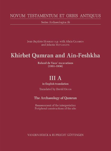 Khirbet Qumran and Ain-Feshkha III A (in English translation): Roland de Vaux' excavations (1951–1956). The Archaeology of Qumran. Reassessment of the interpretation Peripheral constructions of the site (PDF/EPUB Version)
