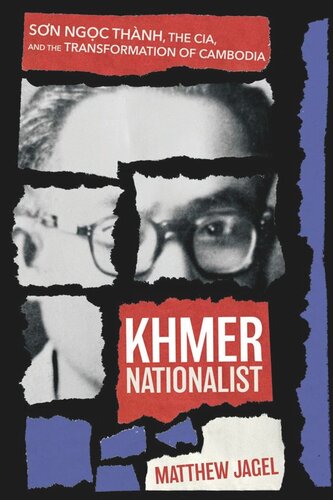 Khmer Nationalist: Sõn Ng?c Thành, the CIA, and the Transformation of Cambodia (PDF/EPUB Version)
