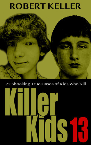 Killer Kids Volume 13: 22 Shocking True Crime Cases of Kids Who Kill (PDF/EPUB Version)
