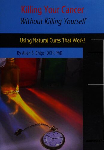 Killing Your Cancer Without Killing Yourself : Using Natural Cures That Work! (PDF/EPUB Version)
