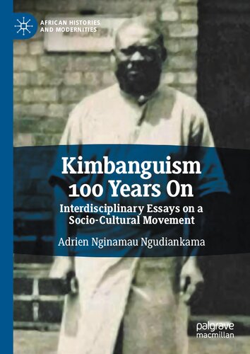 Kimbanguism 100 Years On: Interdisciplinary Essays on a Socio-Cultural Movement (African Histories and Modernities) (PDF/EPUB Version)
