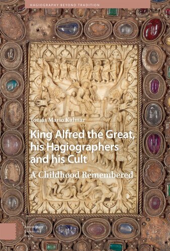 King Alfred the Great, his Hagiographers and his Cult: A Childhood Remembered (Hagiography Beyond Tradition) (PDF/EPUB Version)

