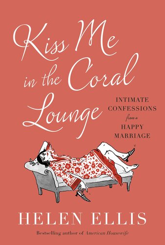 Kiss Me in the Coral Lounge: Intimate Confessions from a Happy Marriage (PDF/EPUB Version)
