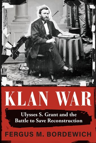 Klan War: Ulysses S. Grant and the Battle to Save Reconstruction (PDF/EPUB Version)

