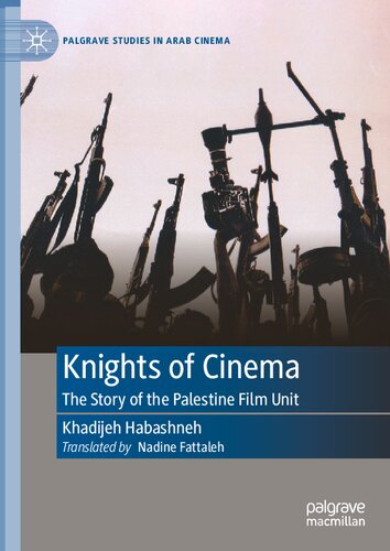 Knights of Cinema: The Story of the Palestine Film Unit (Palgrave Studies in Arab Cinema) (PDF/EPUB Version)
