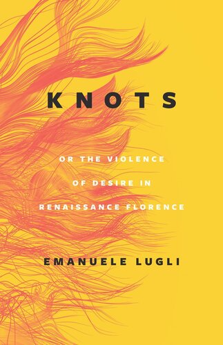 Knots, or the Violence of Desire in Renaissance Florence (PDF/EPUB Version)
