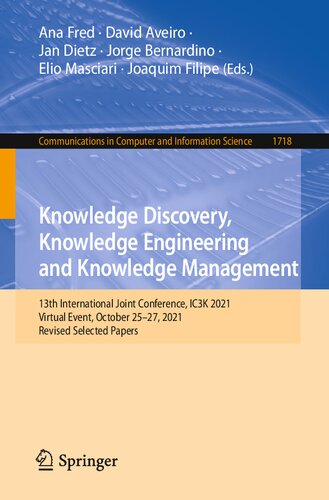 Knowledge Discovery, Knowledge Engineering and Knowledge Management: 13th International Joint Conference, IC3K 2021 Virtual Event, October 25–27, 2021 Revised Selected Papers (PDF/EPUB Version)
