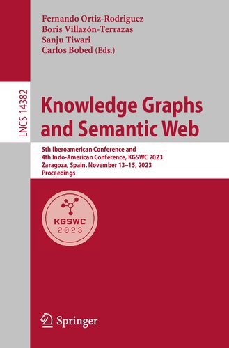 Knowledge Graphs and Semantic Web: 5th Iberoamerican Conference and 4th Indo-American Conference, KGSWC 2023, Zaragoza, Spain, November 13–15, 2023, Proceedings (Lecture Notes in Computer Science) (PDF/EPUB Version)
