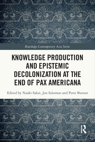 Knowledge Production and Epistemic Decolonization at the End of Pax Americana (Routledge Contemporary Asia Series) (PDF/EPUB Version)
